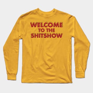 WELCOME TO THE SHITSHOW Long Sleeve T-Shirt